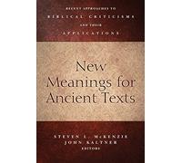 New Meanings for Ancient Texts: Recent Approaches to Biblical Criticisms and Their Applications