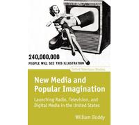 New Media and Popular Imagination: Launching Radio, Television, and Digital Media in the United States (Oxford Television Studies)