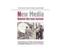 New Media Behind the Iron Curtain - Cultural History of Video, Microcomputers and Satellite Television in Communist Poland