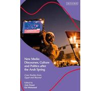 New Media Discourses, Culture and Politics after the Arab Spring: Case Studies from Egypt and Beyond