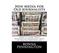 New Media for Old Journalists: How to Turn Your Newspaper Experience into an Online Writing Job