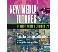 New Media Futures : The Rise of Women in the Digital Arts