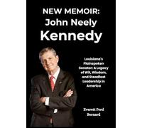 NEW MEMOIR: John Neely Kennedy: Louisiana's Plainspoken Senator: A Legacy of Wit, Wisdom, and Steadfast Leadership in America