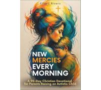 New Mercies Every Morning: A 90-Day Christian Devotional for Parents Raising an Autistic Child