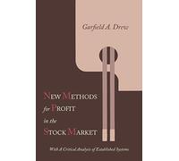 New Methods for Profit in the Stock Market: With a Critical Analysis of Established Systems