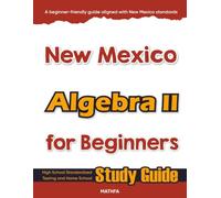 New Mexico Algebra II for Beginner: High School Standardized Testing and Home School Study Guide