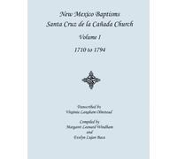 New Mexico Baptisms -- Santa Cruz de la Canada Church: Volume I, 1710 to 1794