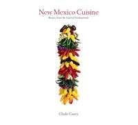 New Mexico Cuisine: Recipes from the Land of Enchantment