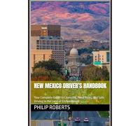 New Mexico Driver’s Handbook: Your Complete Guide to Licensing, Road Rules, and Safe Driving in the Land of Enchantment (drivers handbook for both truck, commercial, and private drivers:)