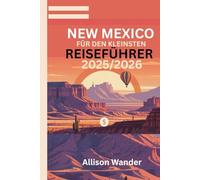 NEW MEXICO FÜR DEN KLEINSTEN REISEFÜHRER 2025/2026: Entdecken Sie das Land der Verzauberung mit erschwinglichen Abenteuern und cleveren Insidertipps, ohne Ihr Budget zu sprengen