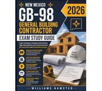 NEW MEXICO GB-98 GENERAL BUILDING CONTRACTOR Exam Study Guide 2026: Expert Strategies, Detailed Content Review, High yield questions and Practice Exercises for Examination and Certification Success
