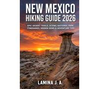 NEW MEXICO HIKING GUIDE 2026: EPIC DESERT TRAILS, SCENIC NATIONAL PARK ITINERARIES, HIDDEN GEMS & ADVENTURE TIPS