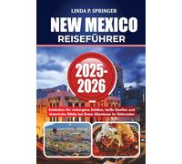 NEW MEXICO REISEFÜHRER 2025-2026: Entdecken Sie verborgene Schätze, heiße Quellen und historische Städte bei Ihrem Abenteuer im Südwesten