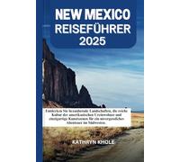 NEW MEXICO REISEFÜHRER 2025: Entdecken Sie bezaubernde Landschaften, die reiche Kultur der amerikanischen Ureinwohner und einzigartige Kunstszenen für ein unvergessliches Abenteuer im Südwesten.