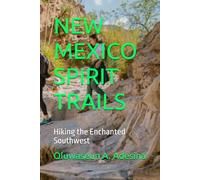 NEW MEXICO SPIRIT TRAILS: Hiking the Enchanted Southwest