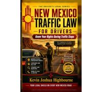 New Mexico Traffic Law for Drivers: Know Your Rights During Traffic Stops (Know Your Traffic Rights A Driver's Guide to Traffic Stops)