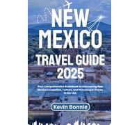NEW MEXICO TRAVEL GUIDE 2025: Your Comprehensive Guidebook to Discovering New Mexico’s Coastline, Culture, and Picturesque Shores in the USA