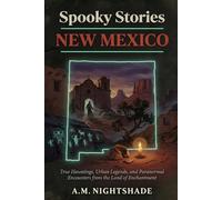 New Mexico: True Hauntings, Urban Legends, and Paranormal Encounters from the Land of Enchantment (Spooky Stories: America's Haunted States)