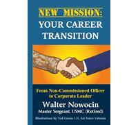 New Mission: Your Career Transition: From Non-Commissioned Officer to Corporate Leader