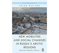 New Mobilities and Social Changes in Russia's Arctic Regions (Routledge Research in Polar Regions)
