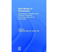 New Modes of Governance: Developing an Integrated Policy Approach to Science, Technology, Risk and the Environment