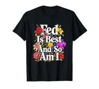New Mom Fed is Best and So Am I T-Shirt