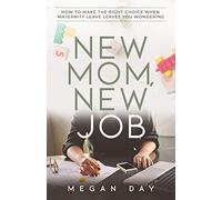 New Mom, New Job: How to Make the Right Choice When Maternity Leave Leaves You Wondering