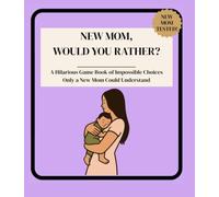 New Mom, Would You Rather?: A Hilarious Game Book of Impossible Choices Only a New Mom Could Understand