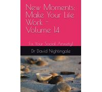 New Moments: Make Your Life Work - Volume 14: Fix Your Social Anxiety!