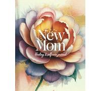 New Moms Healing & Self Care Journal: A Guided Healing and Self-Care Workbook for Emotional Recovery, Mental Wellness, and Adjusting to Motherhood After Baby