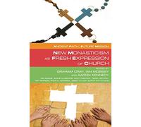 New Monasticism as Fresh Expression of Church (Ancient Faith, Future Mission)