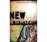 New Monasticism: What It Has to Say to Today's Church