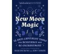 New Moon Magic: 13 Anti-Capitalist Tools for Resistance and Re-Enchantment