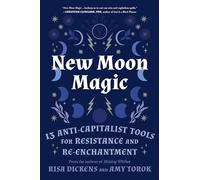 New Moon Magic : 13 Anti-Capitalist Tools for Resistance and Re-Enchantment ...
