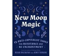 New Moon Magic: 13 Anti-Capitalist Tools for Resistance and Re-Enchantment