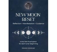 New Moon Reset: Reflection + Manifestation + Guidance: a soul-led ritual space for each lunar beginning