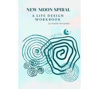 New Moon Spiral: A Life Design Workbook