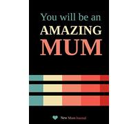 New Mum Journal: You will be an Amazing Mum