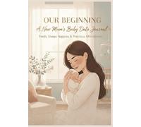 New Mums Baby Data Journal: The All in One Tracker for Feeds Sleeps Nappies Weight Precious Milestones and More