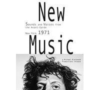 New Music: Sounds and Voices from the Avant-Garde New York 1971