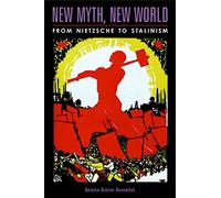 New Myth, New World: From Nietzsche to Stalinism