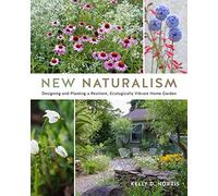 New Naturalism : Designing and Planting a Resilient, Ecologically Vibrant ...