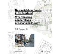 New Neighborhoods in Switzerland: When Housing Cooperatives are Changing the City. 24 Projects