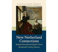 New Netherland Connections: Intimate Networks and Atlantic Ties in Seventeenth-Century America (Published by the Omohundro Institute of Early American ... and the University of North Carolina Press)