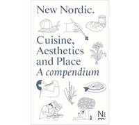 New Nordic: Cuisine, Aesthetics and Place. A compendium
