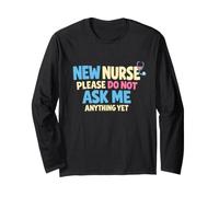 New Nurse Please Do Not Ask Me Anything Yet Long Sleeve T-Shirt
