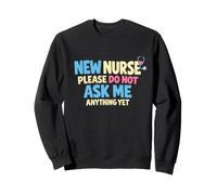 New Nurse Please Do Not Ask Me Anything Yet Sweatshirt