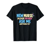 New Nurse Please Do Not Ask Me Anything Yet T-Shirt