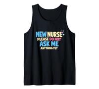 New Nurse Please Do Not Ask Me Anything Yet Tank Top