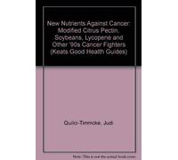 New Nutrients Against Cancer: Modified Citrus Pectin, Soybeans, Lycopene and Other '90s Cancer Fighters (Keats Good Health Guides)